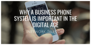 Why a Business Phone System Is Important In the Digital Age